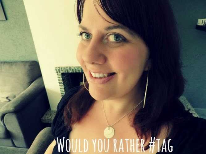 TAG: Would you rather?