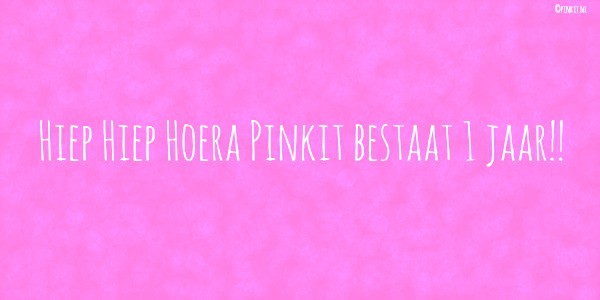 HOERA PINKIT BESTAAT 1 JAAR!!!