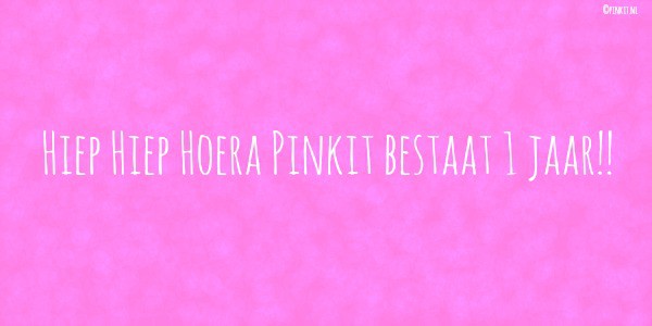 HOERA PINKIT BESTAAT 1 JAAR!!!
