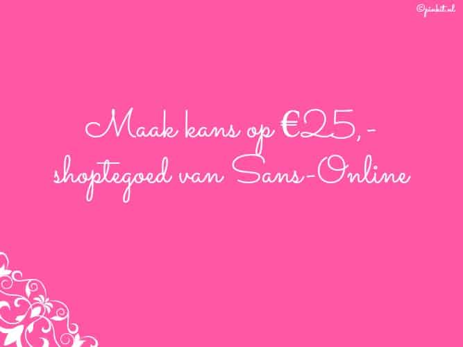 MAAK KANS OP €25,- SHOPTEGOED VAN SANS-ONLINE