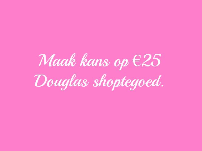 WIN: MAAK KANS OP €25,- DOUGLAS SHOPTEGOED