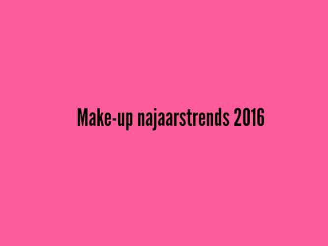 BEAUTY | MAKE-UP NAJAARSTRENDS 2016
