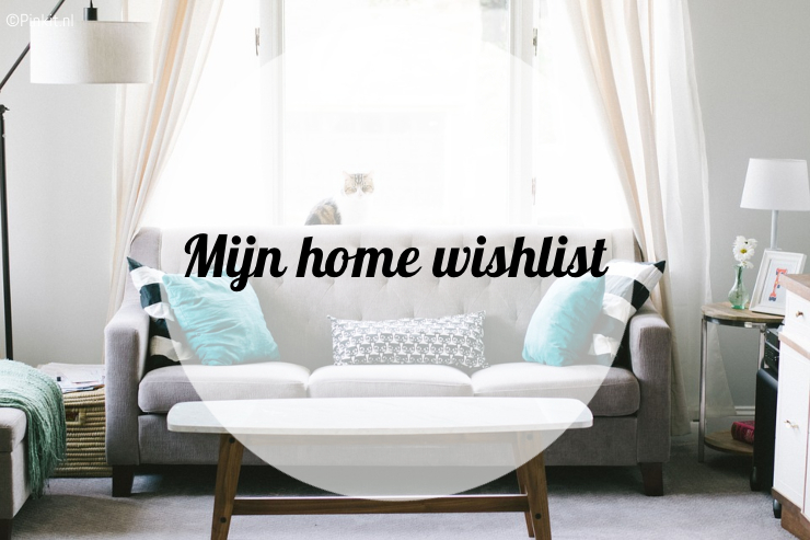 MIJN HOME WISHLIST VAN DIT MOMENT